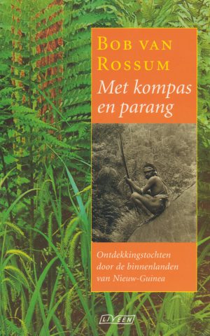 Met kompas en parang - Ontdekkingstochten door de binnenlanden van Nieuw-Guinea -