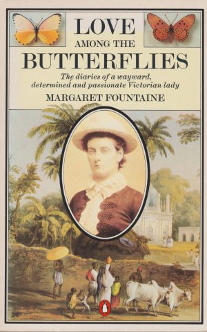 Love among the butterflies - The diaries of a wayward, determined and passionate Victorian lady -