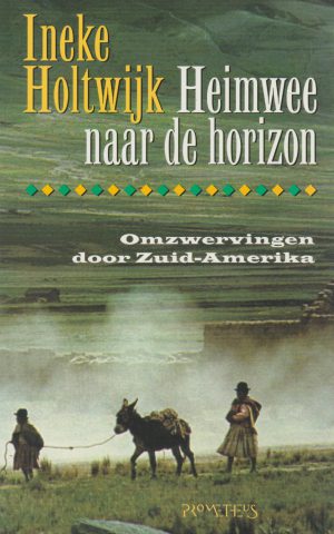 Heimwee naar de horizon - Omzwervingen door Zuid-Amerika -