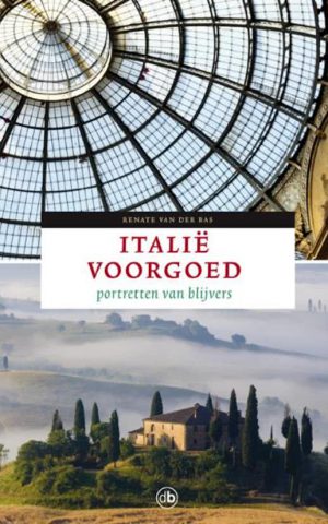 Itallië voorgoed - Portretten van blijvers -