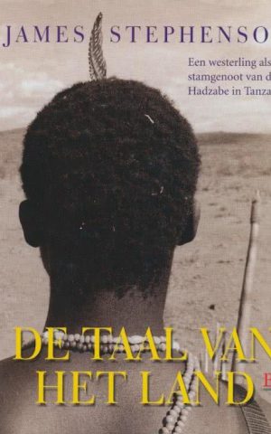 De taal van het land - Een westerling als stamgenoot van de Hadzabe in Tanzania -