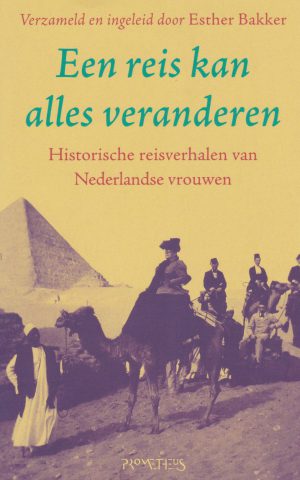 Een reis kan alles veranderen - Historische reisverhalen van Nederlandse vrouwen -