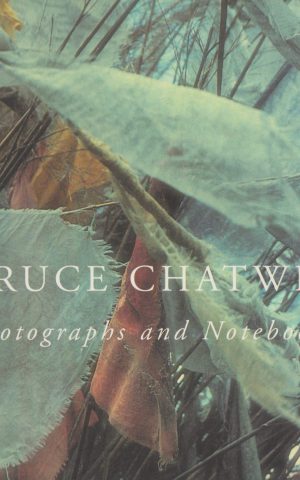Bruce Chatwin - Photographs and Notebooks -