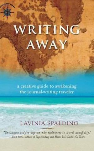 Writing Away - a creative guide to awakening the journal-writing traveler -