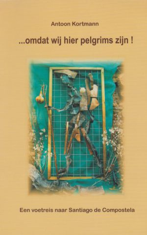 ... omdat wij hier pelgrims zijn! - Een voetreis naar Santiago de Compostela -