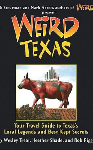 Weird Texas - Your Travel Guide to Texas's Local Legends and Best Kept Secrets -