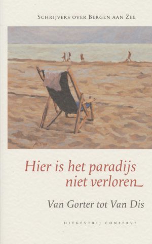 Hier is het paradijs niet verloren - Schrijvers over Bergen aan Zee - Van Gorter tot Van Dis -