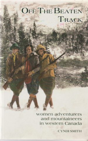 Off the Beaten Track - women adventurers and mountaineers in western Canada -