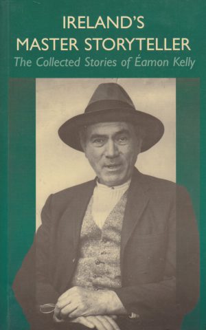 Ireland's Master Storyteller - The Collected Stories of Éamon Kelly -