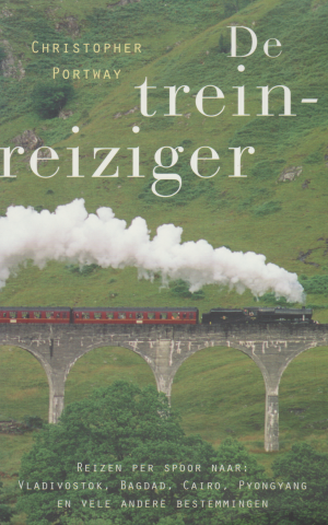 De treinreiziger - Reizen per spoor naar: Vladivostok, Bagdad, Caïro, Pyongyang en vele andere bestemmingen -