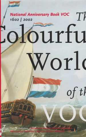 The Colourful world of the VOC - National Anniversary Book VOC 1602 / 2002 -