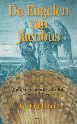 De Engelen van Jacobus - Verslag van een voettocht van Enschede naar Santiago de Compostella -