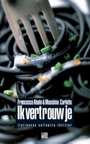 Ik vertrouw je - Italiaanse culinaire thriller -