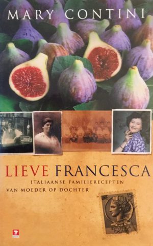 Lieve Francesca - Italiaanse familierecepten van moeder op dochter -