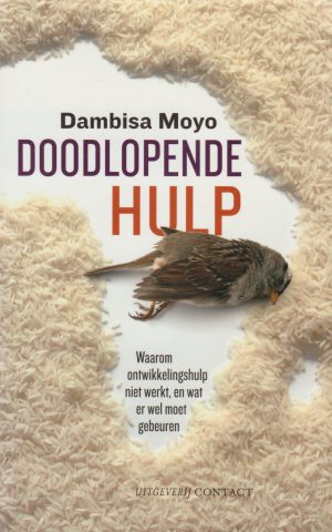 Doodlopende hulp - Waarom ontwikkelingshulp niet werkt, en wat er wel moet gebeuren -