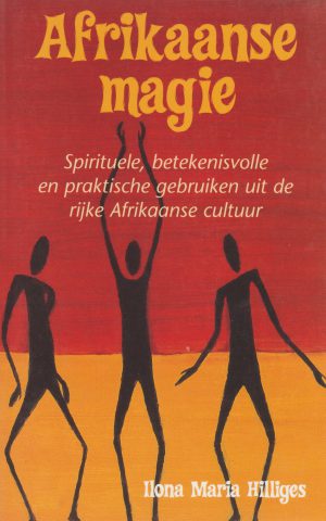 Afrikaanse magie - Spirituele, betekenisvolle en praktische gebruiken uit de rijke Afrikaanse cultuur -