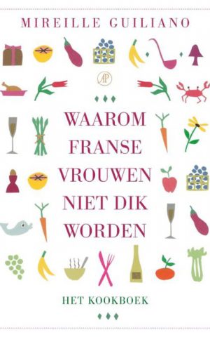 Waarom Franse vrouwen niet dik worden - Het Kookboek -