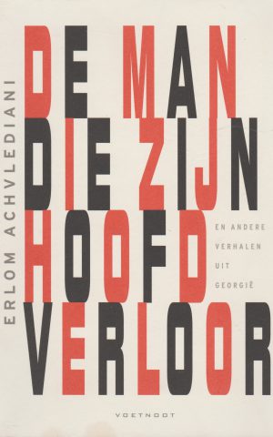 De man die zijn hoofd verloor - en andere verhalen uit Georgië -