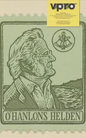 O'Hanlons helden - Schrijver Redmond O'Hanlon in het voetspoor van ontdekkingsreizigers, wetenschappers en avonturiers uit de negentiende eeuw -