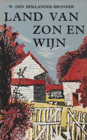 Land van zon en wijn - Roman van Hollandse boerenemigranten in Frankrijk -