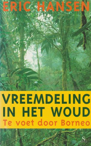 Vreemdeling in het woud - Te voet door Borneo -