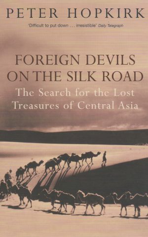 Foreign Devils on the Silk Road - The Search for the Lost Treasures of Central Asia -