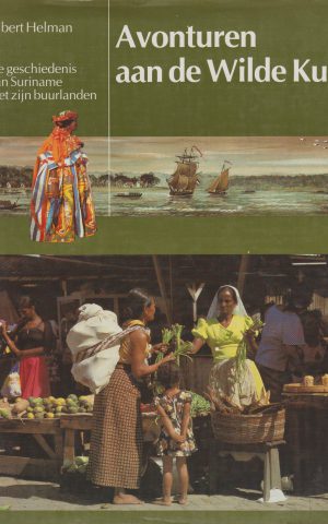 Avonturen aan de Wilde Kust - De geschiedenis van Suriname met zijn buurlanden -