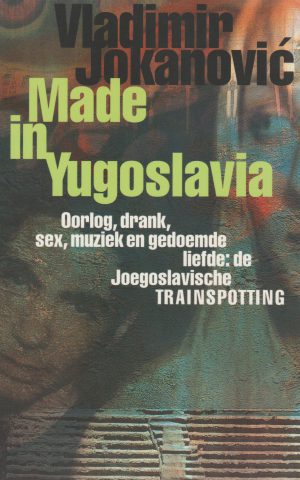 Made in Yugoslavia - Oorlog, drank, sex, muziek en gedoemde liefde: de Joegoslavische Trainspotting -