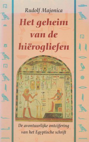 Het geheim van de hiërogliefen - De avontuurlijke ontcijfering van het Egyptische schrift -