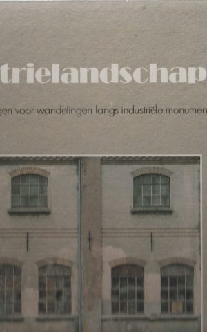 Industrielandschappen - met 10 routebeschrijvingen voor wandelingen langs industriële monumenten in Nederland -