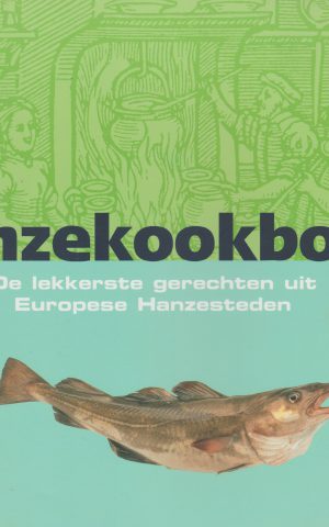 Hanzekookboek - De lekkerste gerechten uit Europese Hanzesteden -