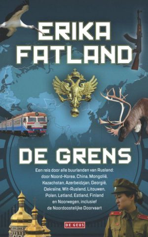 De Grens – Een reis door alle buurlanden van Rusland: door  Noord-Korea, China, Mongolië, Kazachstan, Azerbeidzjan, Georgië, Oekraïne, Wit-Rusland, Litouwen, Polen, Letland, Estland, Finland en Noorwegen, inclusief de Noordoostelijke Doorvaart –