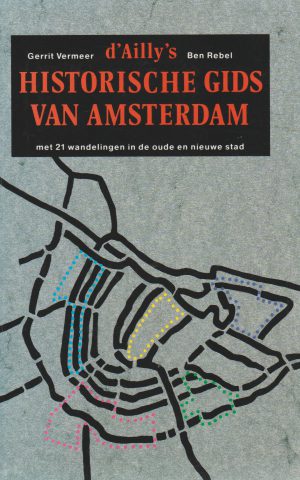 d'Ailly's Historische gids van Amsterdam - met 21 wandelingen in de oude en nieuwe stad -
