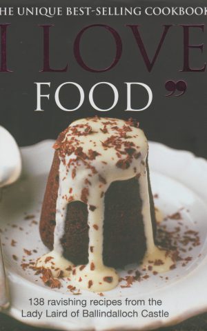 "I Love Food" - 138 ravishing recipes from the Lady Laird of Ballindalloch Castle -