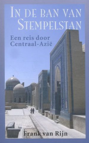 In de ban van Stempelstan - Een reis door Centraal-Azië -