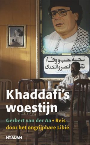 Khaddafi's woestijn - Reis door het ongrijpbare Libië -