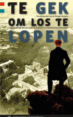 Te gek om los te lopen - 11 waanzinnige wandelingen in de buurt van psychiatrische klinieken -