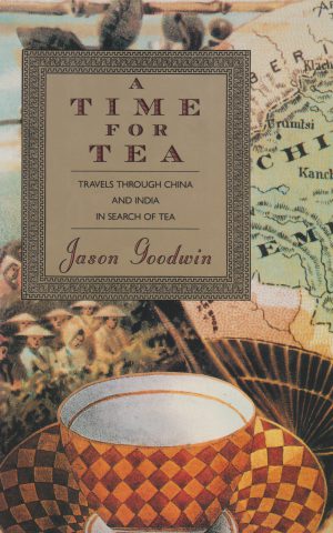 A Time for Tea - Travels through China and India in Search of Tea -