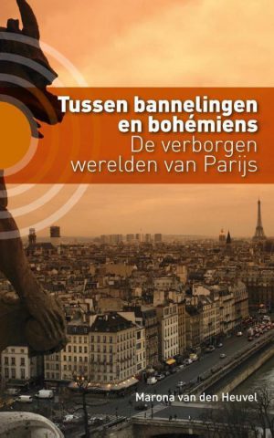 Tussen bannelingen en bohemiens - De verborgen werelden van Parijs -