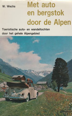 Met auto en bergstok door de Alpen - Toeristische auto- en wandeltochten door het gehele Alpengebied -