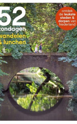 52 zondagen wandelen & lunchen - ontdek de leukste steden & dorpen van Nederland -