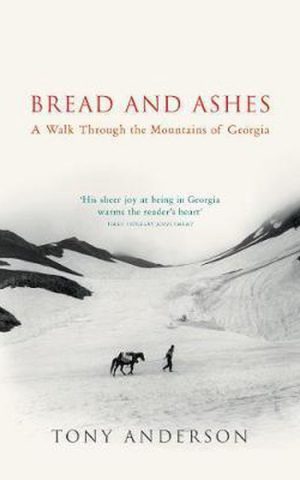 Bread and Ashes - A Walk through the Mountains of Georgia -