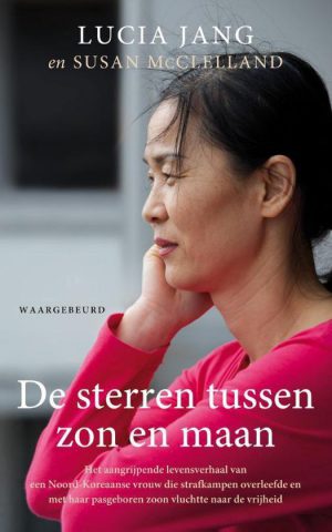 De sterren tussen zon en maan - Het aangrijpende levensverhaal van een Noord-Koreaanse vrouw die strafkampen overleefde en met haar pasgeboren zoon vluchtte naar de vrijheid -
