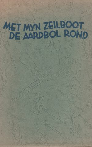 Met mijn zeilboot de aardbol rond - Veertig duizend mijlen alleen op zee -