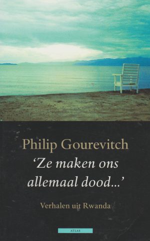 "Ze maken ons allemaal dood ..." - Verhalen uit Rwanda -