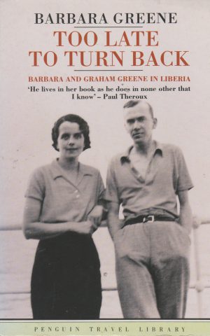 Too late to turn back - Barbara and Graham Greene in Liberia -