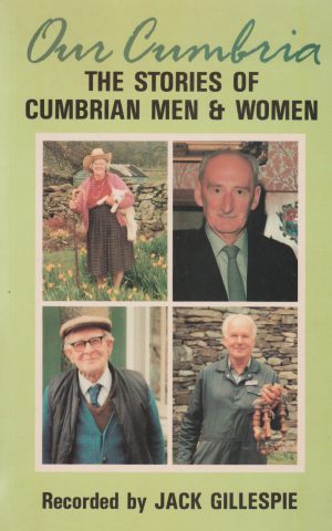 Our Cumbria - The Stories of Cumbrian Men & Women -