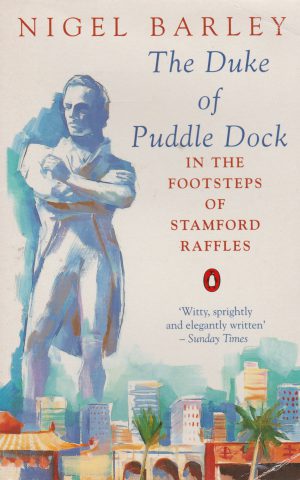 The Duke of Puddle Dock - In the Footsteps of Stamford Raffles -