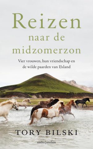 Reizen naar de midzomerzon - Vier vrouwen, hun vriendschap en de wilde paarden van IJsland -