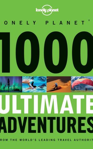 1000 Ultimate Adventures - Lonely Planet -